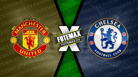 Assistir Manchester United x Chelsea ao vivo online 03/11/2024